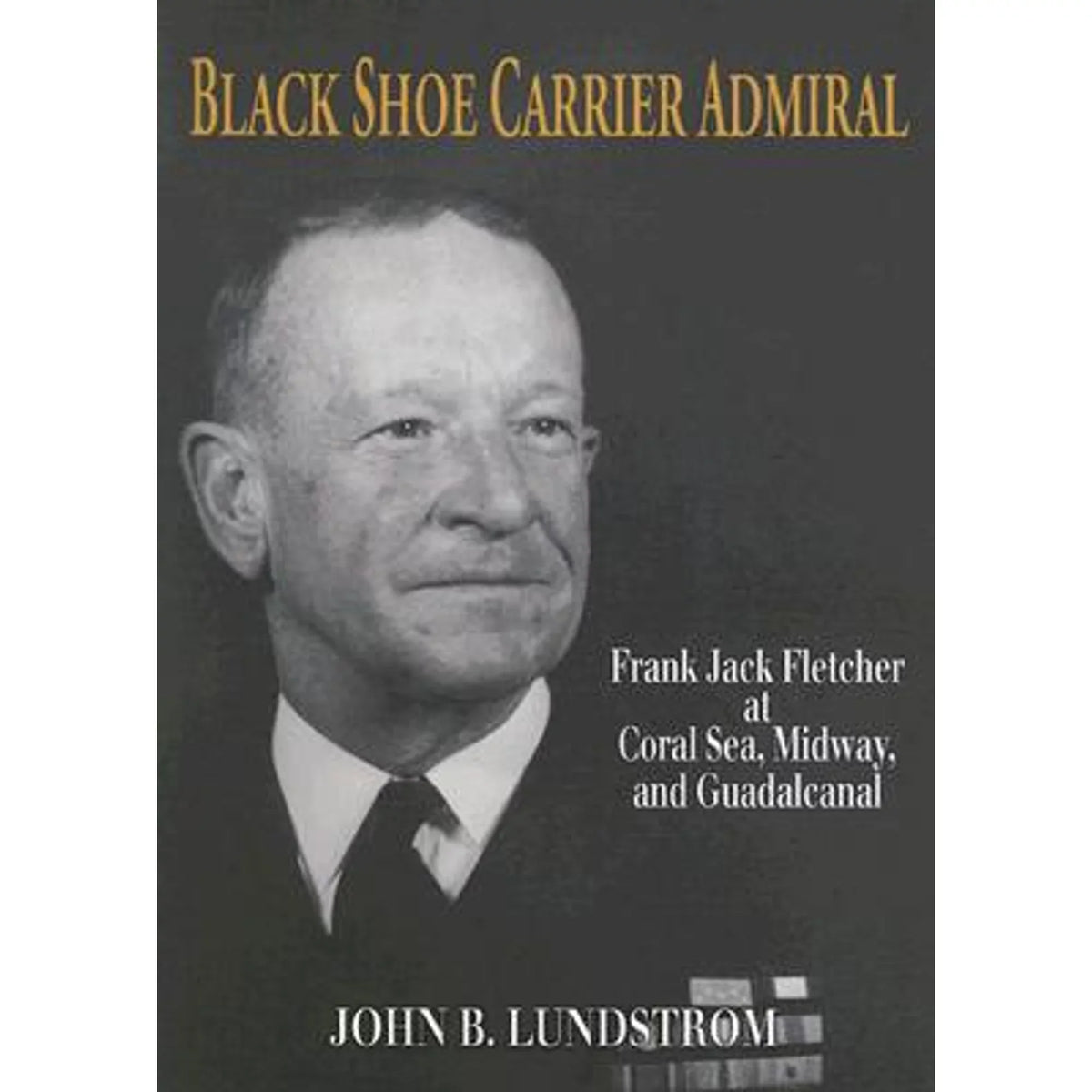 Shoe Midway, (Hardcover by Lundstrom at Jack Frank Fletcher 9781591144755) Seas, Admiral: John Carrier B Black Pre-Owned Guadalcanal and Coral
