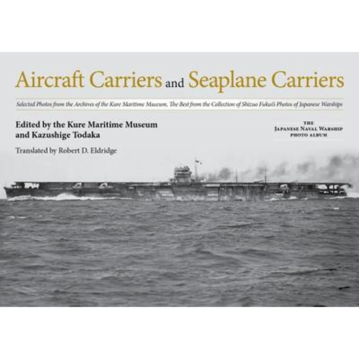 Seaplane and the Kure Photos Carriers: D from Pre-Owned the Todaka, Eldridge (Hardcover) of Archives Carriers Aircraft Robert Kazushige Selected by